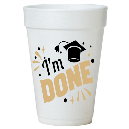 I’m Done - Graduation Party Cups-Styrofoam