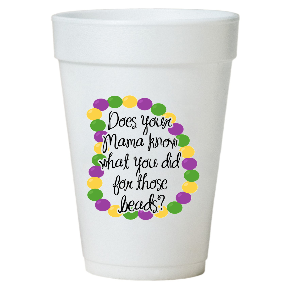 Does Your Mama Know Mardi Gras Styrofoam Cups