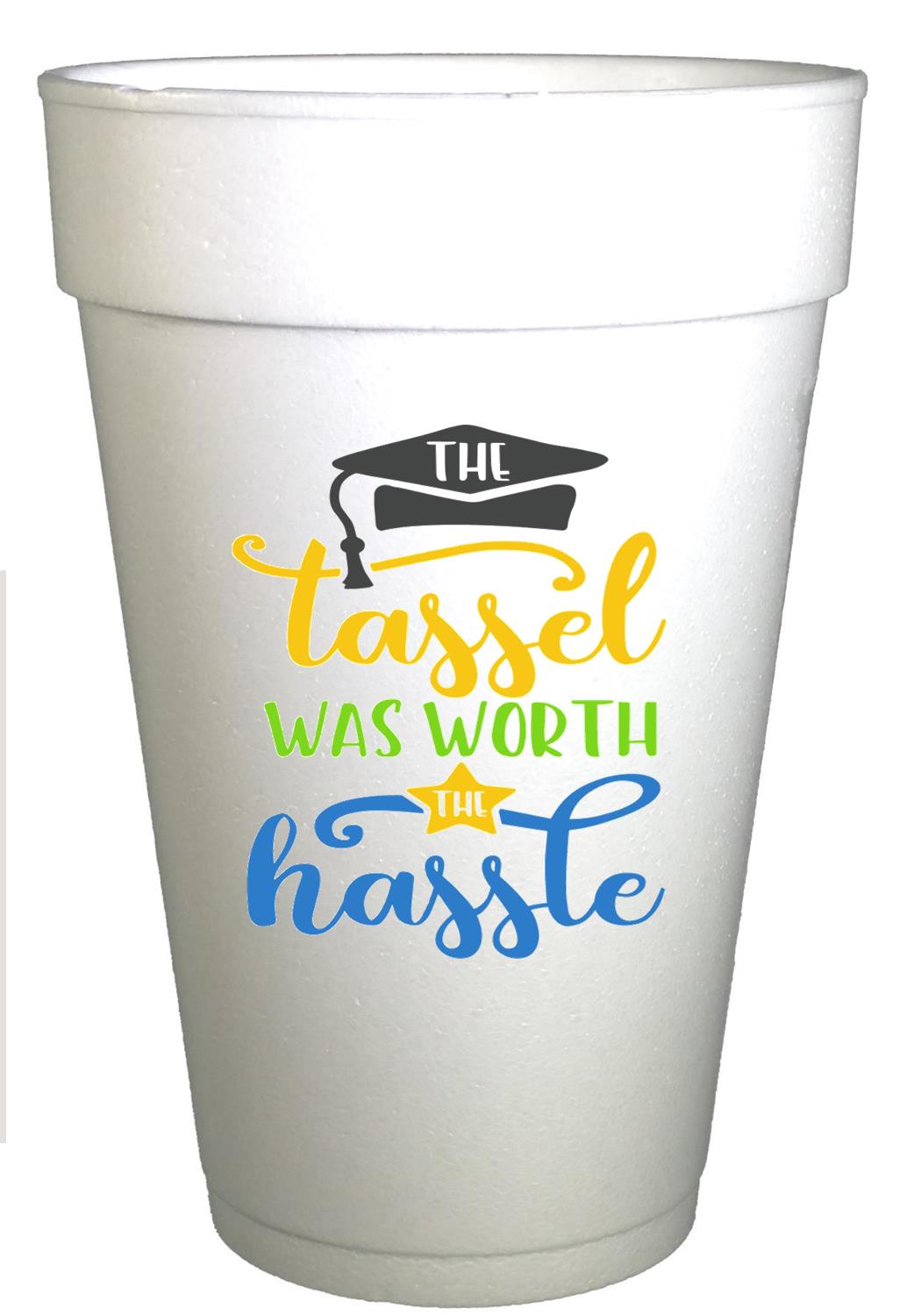 styrofoam cups with brightly colored tassell is worth the hassle saying on cups