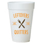 Leftovers Are For Quitters-Thanksgiving Cups-Thanksgiving Styrofoam Cups