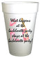 What Happens at the Bachelorette Party Stays at the Bachelorette Party Cups